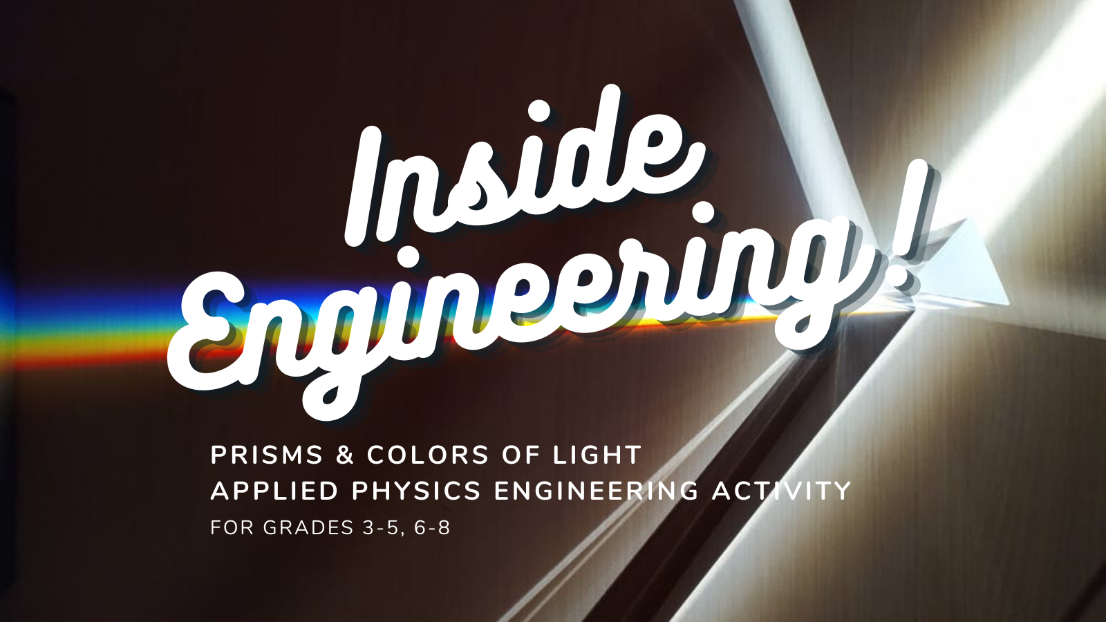 Inside Engineering: Prisms & Colors of Light